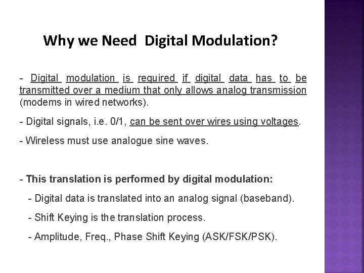 Why we Need Digital Modulation? - Digital modulation is required if digital data has