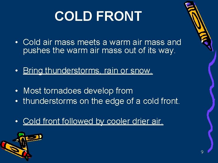 COLD FRONT • Cold air mass meets a warm air mass and pushes the
