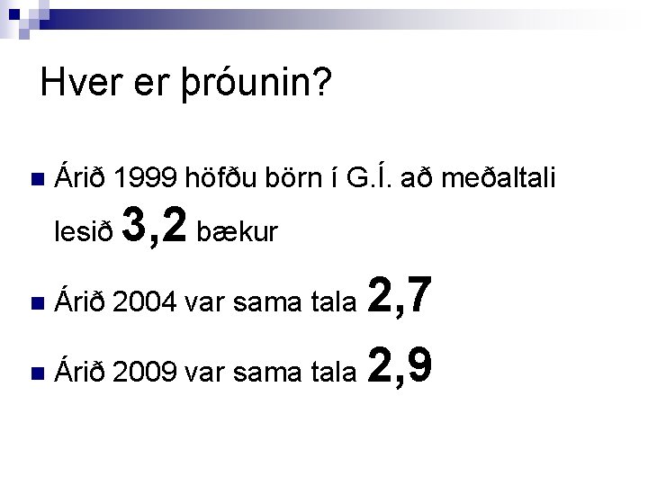 Hver er þróunin? n Árið 1999 höfðu börn í G. Í. að meðaltali lesið