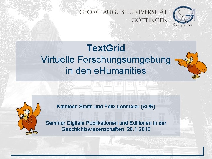 Text. Grid Virtuelle Forschungsumgebung in den e. Humanities Kathleen Smith und Felix Lohmeier (SUB)