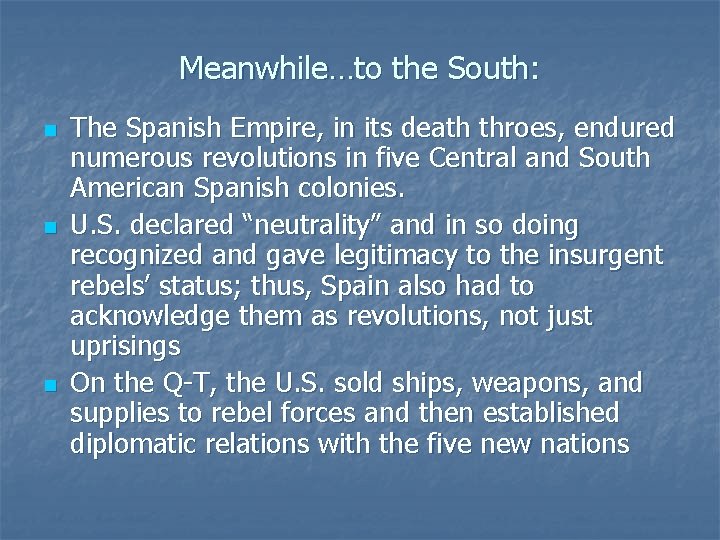 Meanwhile…to the South: n n n The Spanish Empire, in its death throes, endured