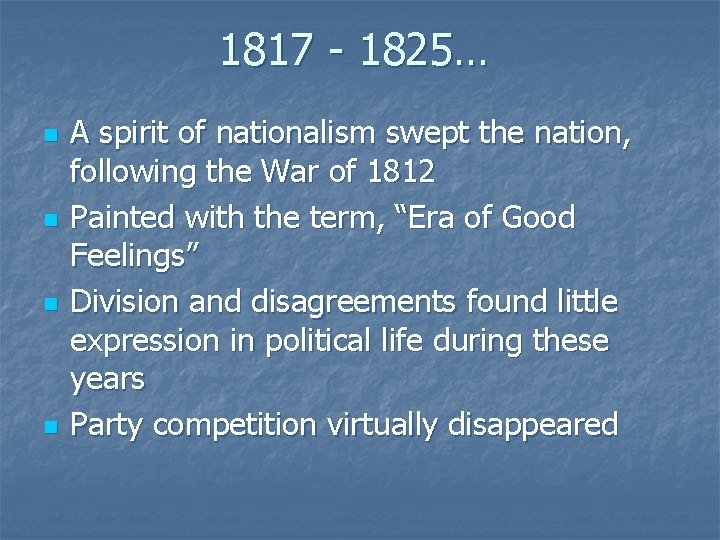 1817 - 1825… n n A spirit of nationalism swept the nation, following the