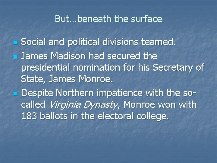 But…beneath the surface n n n Social and political divisions teamed. James Madison had