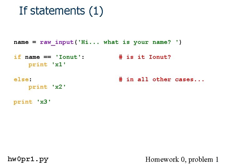 If statements (1) name = raw_input('Hi. . . what is your name? ') if