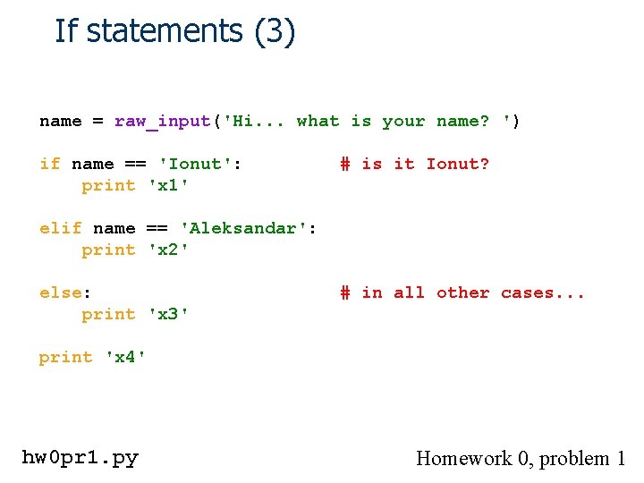 If statements (3) name = raw_input('Hi. . . what is your name? ') if