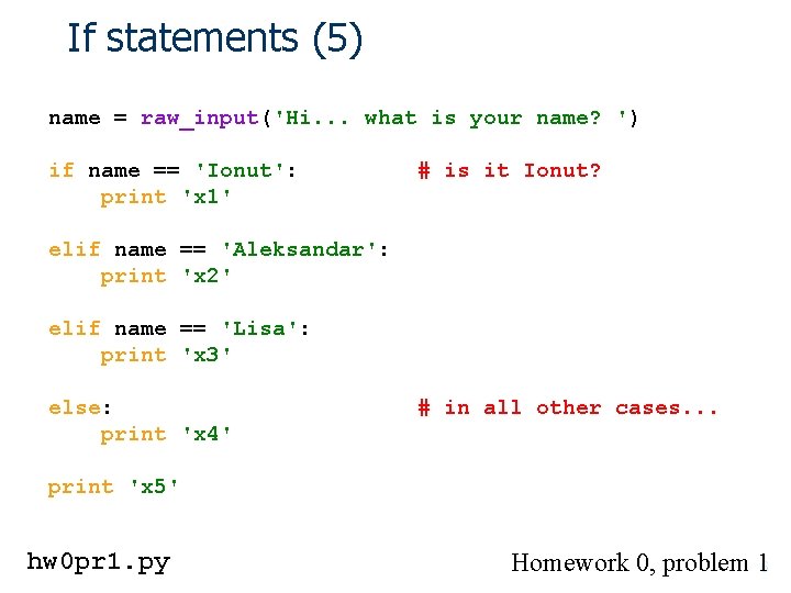 If statements (5) name = raw_input('Hi. . . what is your name? ') if