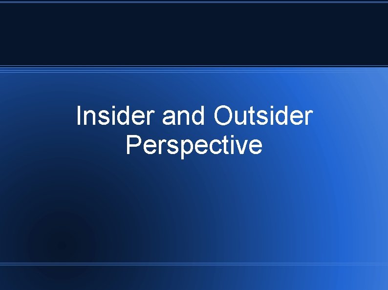 Insider and Outsider Perspective 