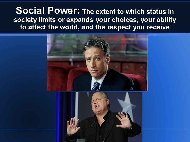 Social Power: The extent to which status in society limits or expands your choices,