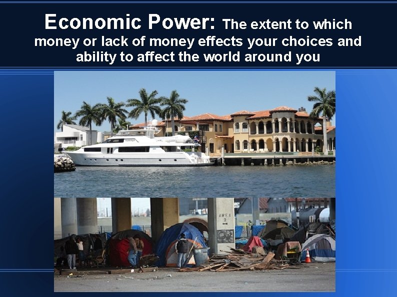 Economic Power: The extent to which money or lack of money effects your choices