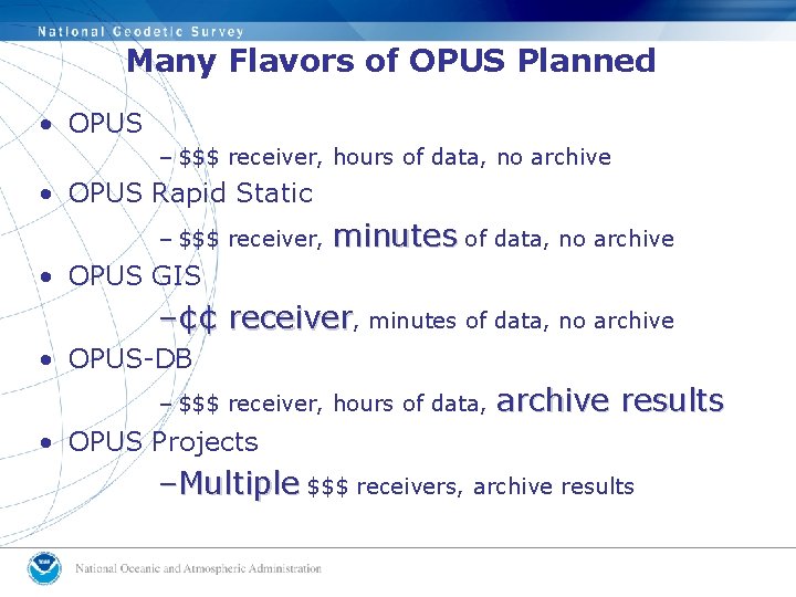 Many Flavors of OPUS Planned • OPUS – $$$ receiver, hours of data, no
