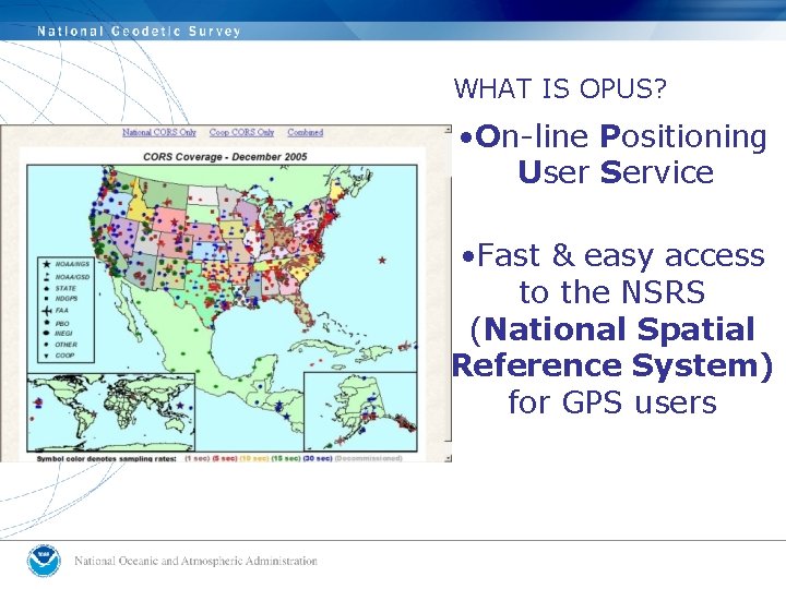 WHAT IS OPUS? • On-line Positioning User Service • Fast & easy access to