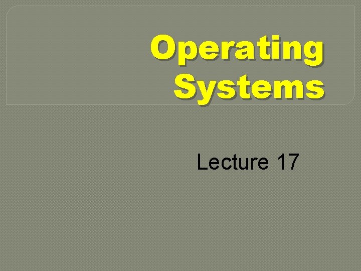 Operating Systems Lecture 17 