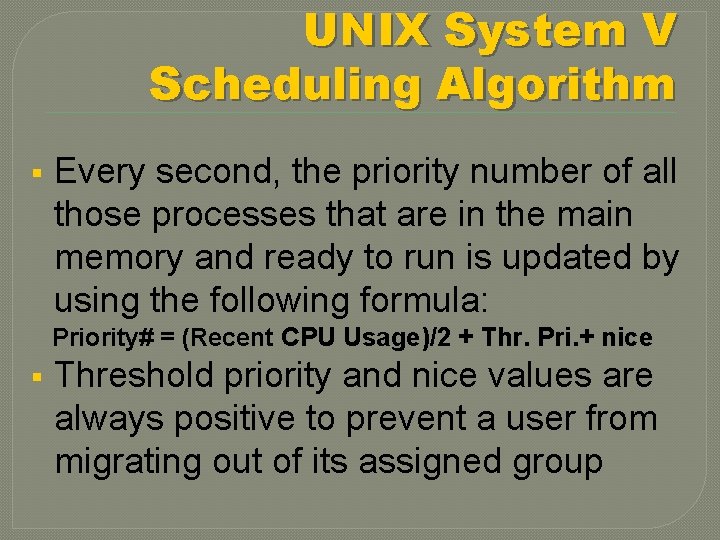UNIX System V Scheduling Algorithm § Every second, the priority number of all those