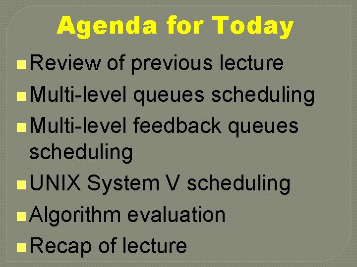 Agenda for Today n Review of previous lecture n Multi-level queues scheduling n Multi-level