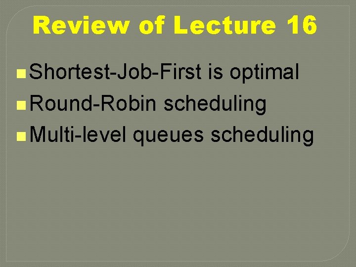 Review of Lecture 16 n Shortest-Job-First is optimal n Round-Robin scheduling n Multi-level queues
