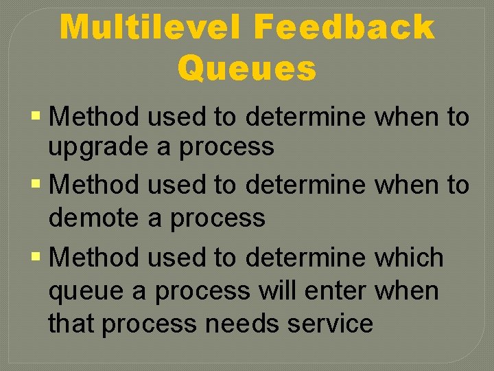 Multilevel Feedback Queues § Method used to determine when to upgrade a process §