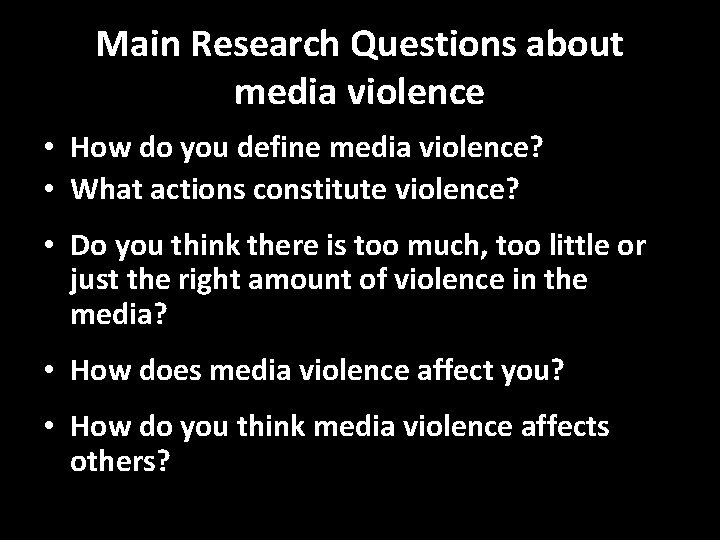 Main Research Questions about media violence • How do you define media violence? •