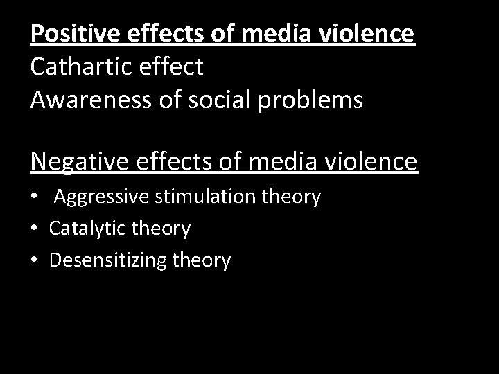 Positive effects of media violence Cathartic effect Awareness of social problems Negative effects of