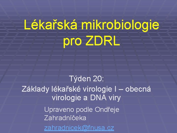 Lékařská mikrobiologie pro ZDRL Týden 20: Základy lékařské virologie I – obecná virologie a