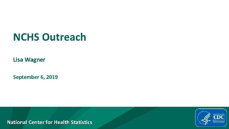 NCHS Outreach Lisa Wagner September 6, 2019 National Center for Health Statistics 