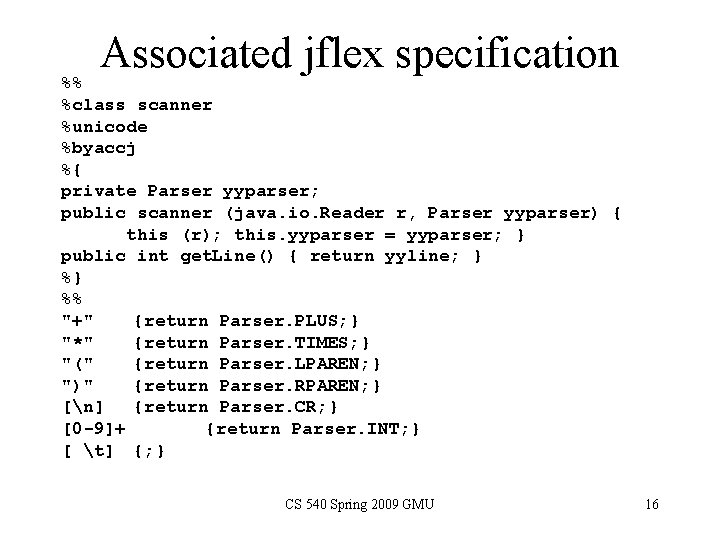 Associated jflex specification %% %class scanner %unicode %byaccj %{ private Parser yyparser; public scanner