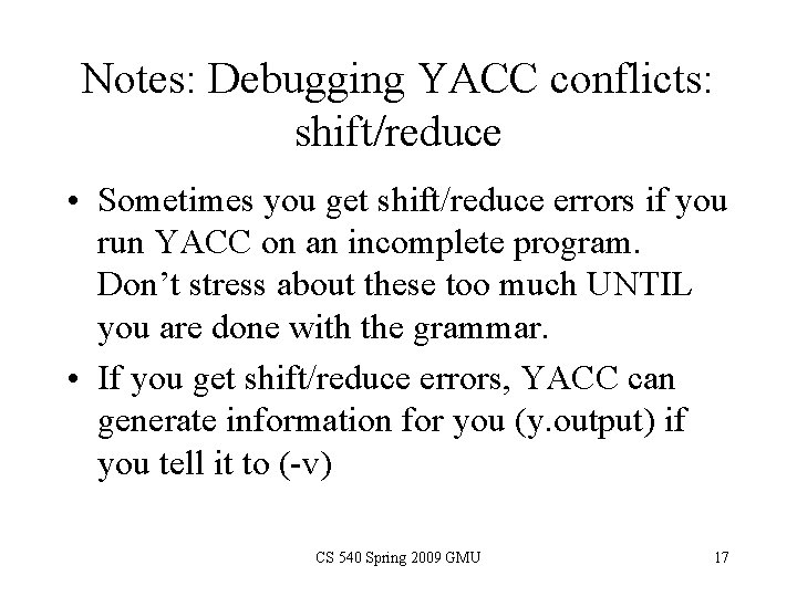 Notes: Debugging YACC conflicts: shift/reduce • Sometimes you get shift/reduce errors if you run