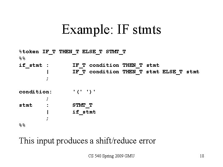 Example: IF stmts %token IF_T THEN_T ELSE_T STMT_T %% if_stmt : IF_T condition THEN_T