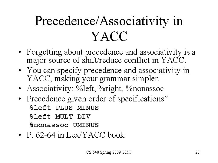 Precedence/Associativity in YACC • Forgetting about precedence and associativity is a major source of