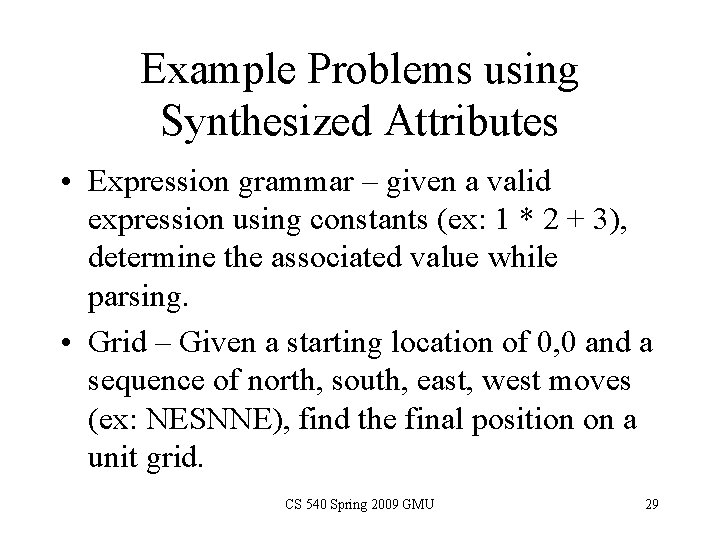 Example Problems using Synthesized Attributes • Expression grammar – given a valid expression using