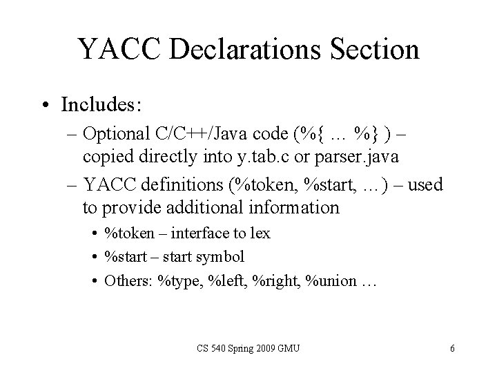 YACC Declarations Section • Includes: – Optional C/C++/Java code (%{ … %} ) –