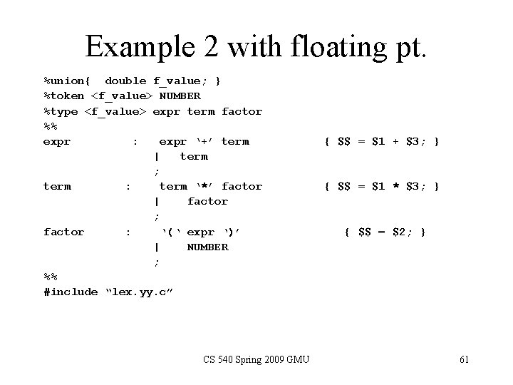 Example 2 with floating pt. %union{ double f_value; } %token <f_value> NUMBER %type <f_value>