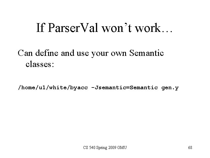 If Parser. Val won’t work… Can define and use your own Semantic classes: /home/u