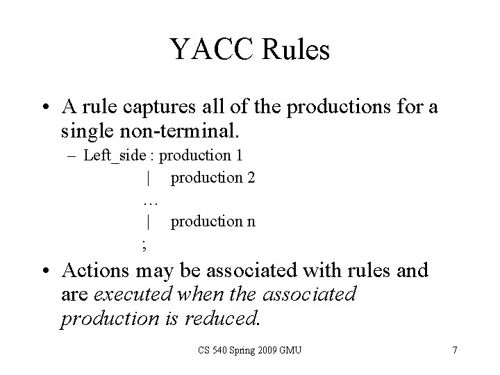 YACC Rules • A rule captures all of the productions for a single non-terminal.