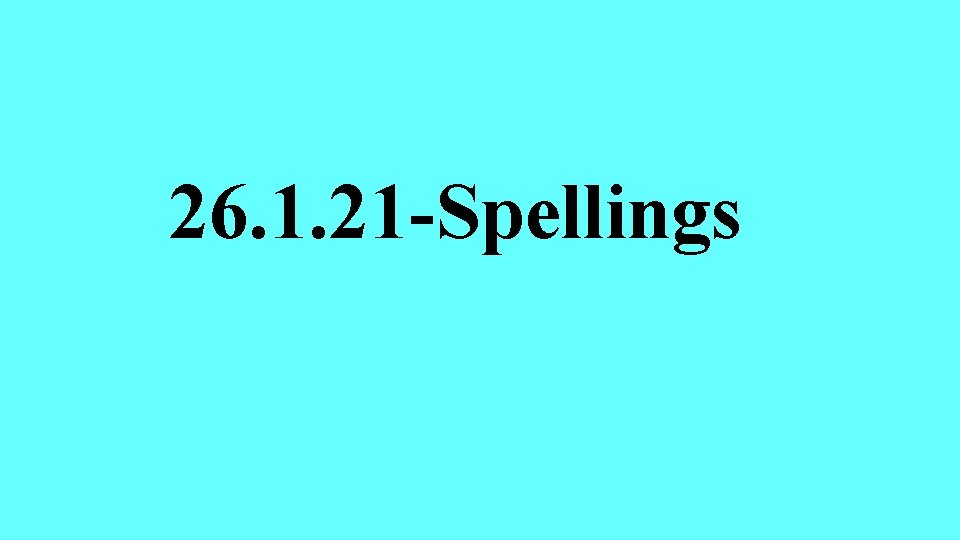 26. 1. 21 -Spellings 