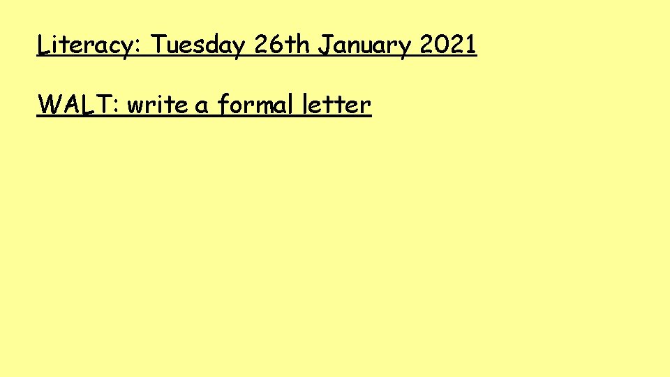 Literacy: Tuesday 26 th January 2021 WALT: write a formal letter 