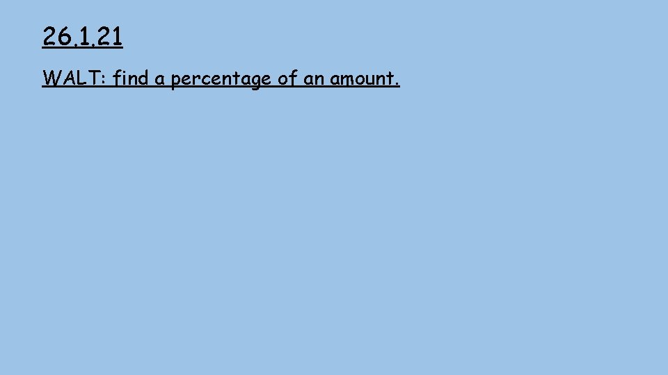 26. 1. 21 WALT: find a percentage of an amount. 