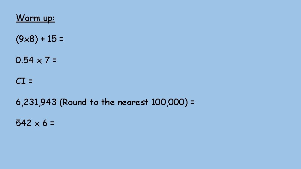 Warm up: (9 x 8) + 15 = 0. 54 x 7 = CI