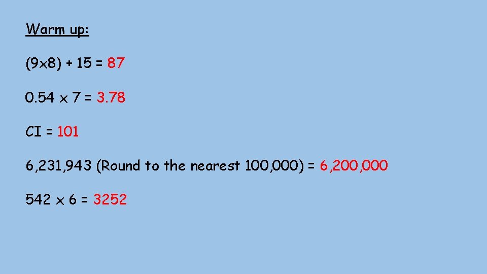 Warm up: (9 x 8) + 15 = 87 0. 54 x 7 =