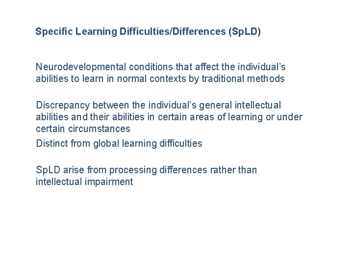 Specific Learning Difficulties/Differences (Sp. LD) Neurodevelopmental conditions that affect the individual’s abilities to learn