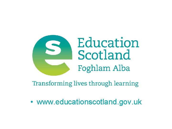  • www. educationscotland. gov. uk 