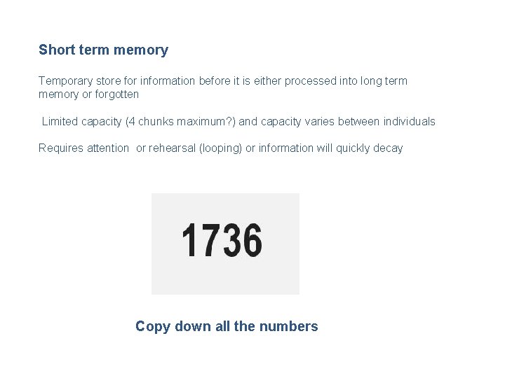 Short term memory Temporary store for information before it is either processed into long