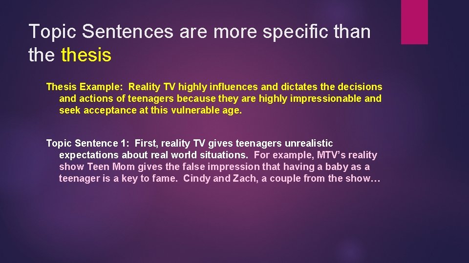 Topic Sentences are more specific than thesis Thesis Example: Reality TV highly influences and