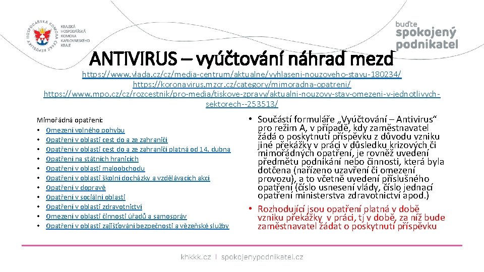 ANTIVIRUS – vyúčtování náhrad mezd https: //www. vlada. cz/cz/media-centrum/aktualne/vyhlaseni-nouzoveho-stavu-180234/ https: //koronavirus. mzcr. cz/category/mimoradna-opatreni/ https: