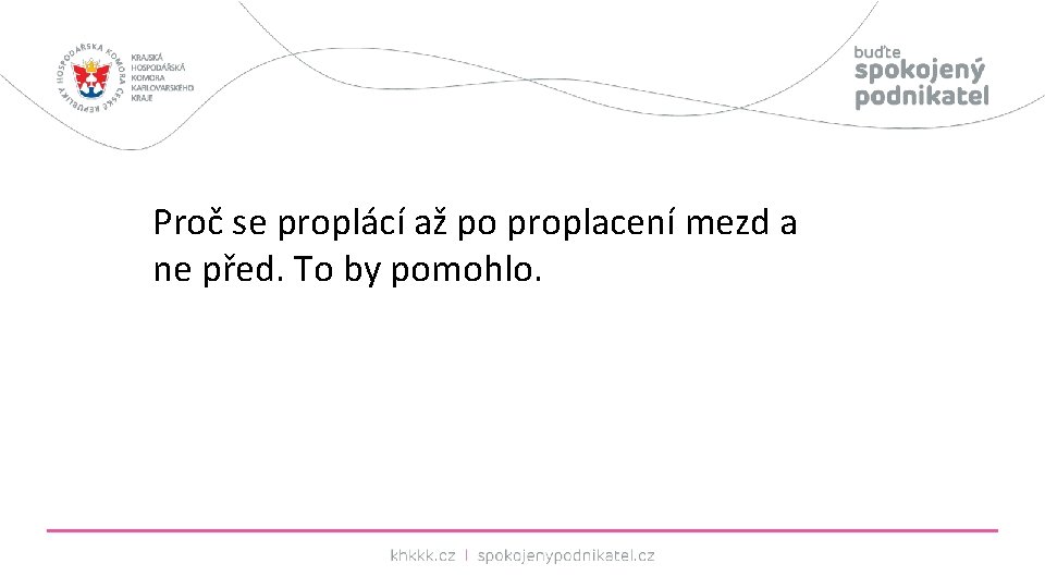 Proč se proplácí až po proplacení mezd a ne před. To by pomohlo. 