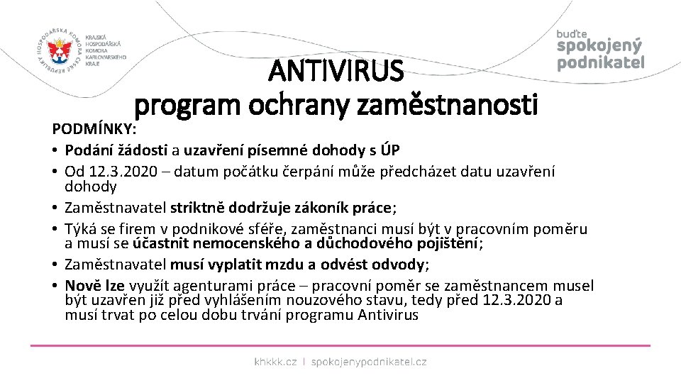 ANTIVIRUS program ochrany zaměstnanosti PODMÍNKY: • Podání žádosti a uzavření písemné dohody s ÚP