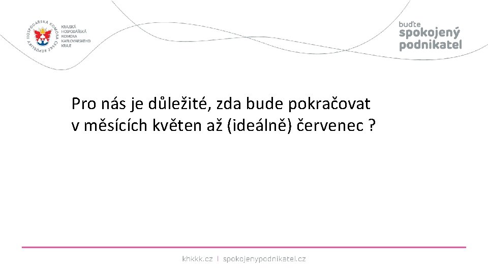 Pro nás je důležité, zda bude pokračovat v měsících květen až (ideálně) červenec ?