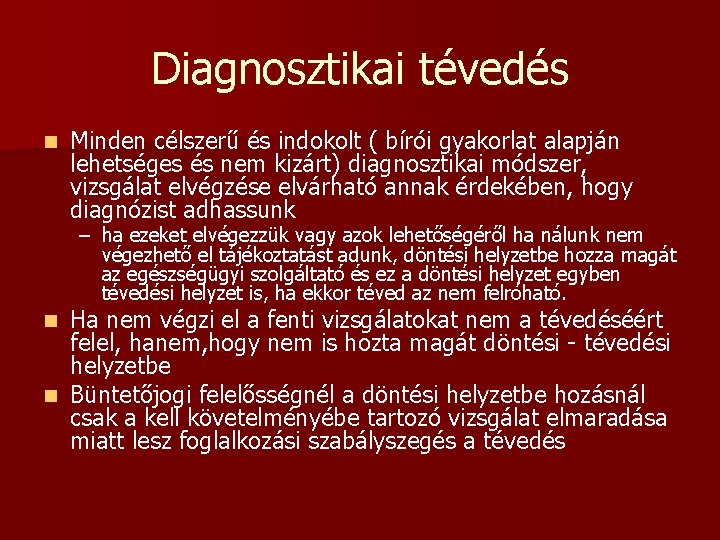 Diagnosztikai tévedés n Minden célszerű és indokolt ( bírói gyakorlat alapján lehetséges és nem Diagnosztikai tévedés n Minden célszerű és indokolt ( bírói gyakorlat alapján lehetséges és nem