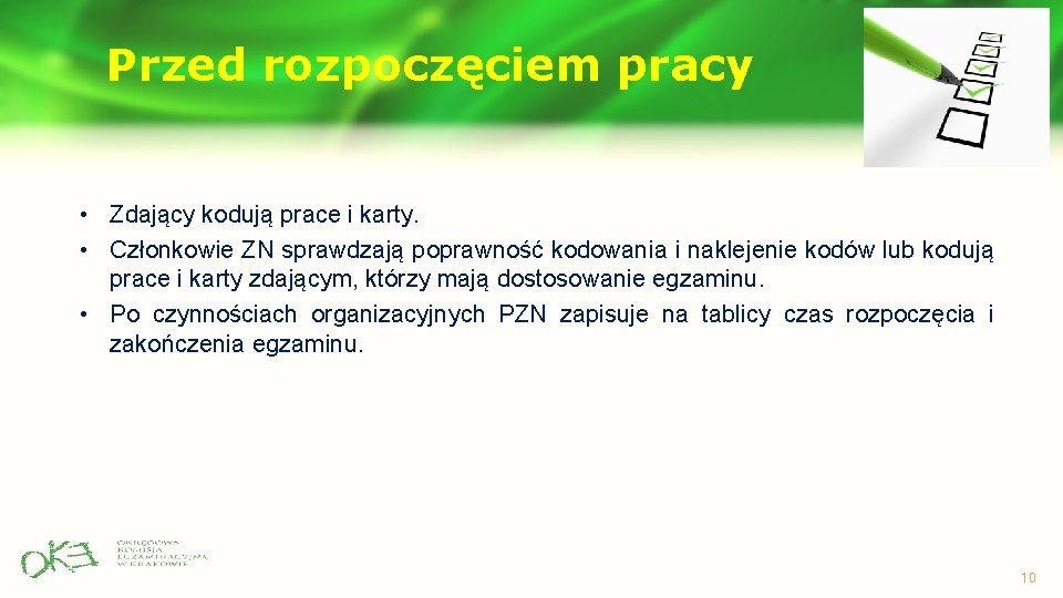 Przed rozpoczęciem pracy • Zdający kodują prace i karty. • Członkowie ZN sprawdzają poprawność Przed rozpoczęciem pracy • Zdający kodują prace i karty. • Członkowie ZN sprawdzają poprawność