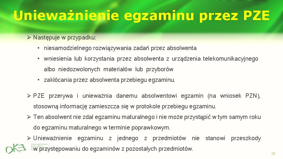 Unieważnienie egzaminu przez PZE Ø Następuje w przypadku: • niesamodzielnego rozwiązywania zadań przez absolwenta Unieważnienie egzaminu przez PZE Ø Następuje w przypadku: • niesamodzielnego rozwiązywania zadań przez absolwenta