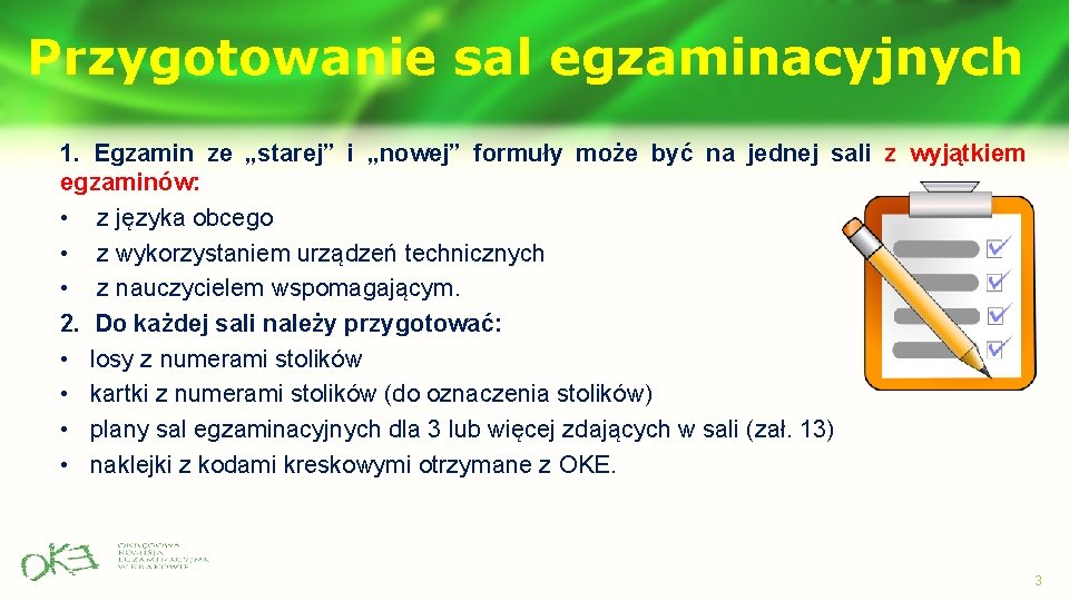 Przygotowanie sal egzaminacyjnych 1. Egzamin ze „starej” i „nowej” formuły może być na jednej Przygotowanie sal egzaminacyjnych 1. Egzamin ze „starej” i „nowej” formuły może być na jednej